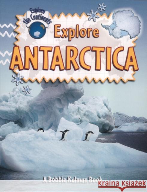 Explore Antarctica Bobbie Kalman Rebecca Sjonger 9780778730859 Crabtree Children's Books - książka