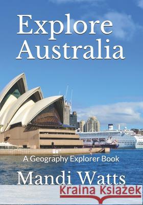 Explore Australia: A Geography Explorer Book Mandi M. Watts 9781797734910 Independently Published - książka