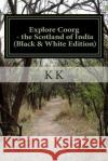 Explore Coorg - the Scotland of India (Black and White Edition): A Travel Guide from Indian Columbus K, K. 9781479291441 Createspace