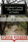 Explore Coorg - The Scotland of India: Low Cost Edition K. K 9781505750133 Createspace Independent Publishing Platform