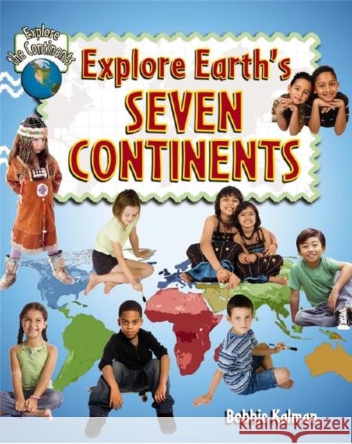 Explore Earths Seven Continents Bobbie Kalman 9780778730927 Crabtree Publishing Co,Canada - książka