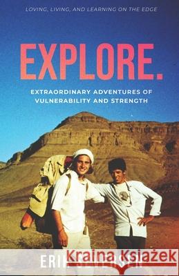 Explore: Extraordinary Adventures of Vulnerability and Strength Seversen, Erik 9781732336933 Innovative Educational Services - książka