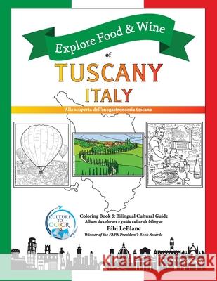 Explore Food & Wine of Tuscany, Italy: Alla scoperta dell'enogastronomica toscana Bibi LeBlanc 9781733798525 Culture to Color, LLC - książka