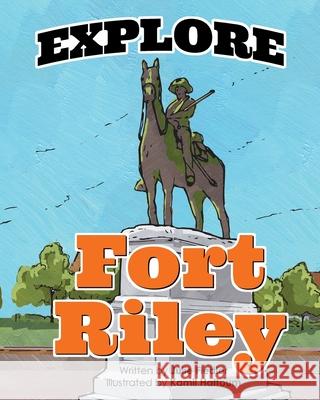 Explore Fort Riley Julie Fiedler Kamil Hattoum 9781733834407 Julie Fiedler - książka