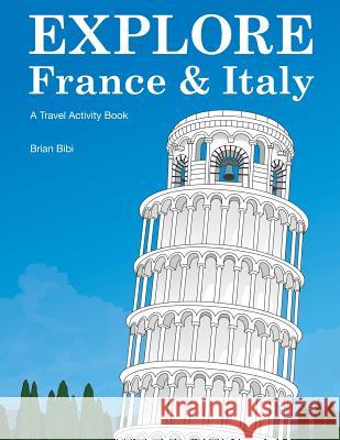 Explore France & Italy: A Travel Activity Book Brian Bibi 9781499395235 Createspace - książka