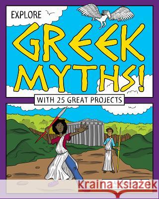 Explore Greek Myths!: With 25 Great Projects Anita Yasuda Mike Crosier 9781619304505 Nomad Press (VT) - książka