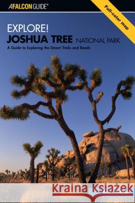 Explore! Joshua Tree National Park: A Guide to Exploring the Desert Trails and Roads Bruce Grubbs 9780762735433 Falcon - książka