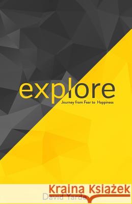 Explore: Journey from Fear to Happiness David S. Yarde Stacy-Ann Telfer 9781502866806 Createspace - książka