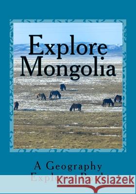 Explore Mongolia: A Geography Explorer Book Mandi M. Watts 9781543001464 Createspace Independent Publishing Platform - książka