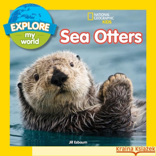 Explore My World Sea Otters Jill Esbaum 9781426328251 National Geographic Society - książka