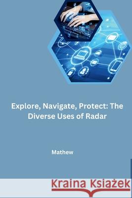 Explore, Navigate, Protect: The Diverse Uses of Radar Mathew 9783384240415 Tredition Gmbh - książka