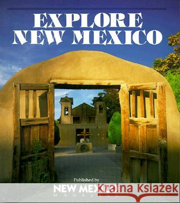 Explore New Mexico: Insider's Guide: Getaways in the Land of Enchantment  9780937206089 New Mexico Magazine - książka