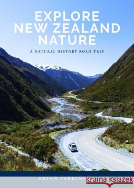 Explore New Zealand Nature: A Natural History Road Trip Brian Parkinson 9781990003639 Upstart Press Ltd - książka