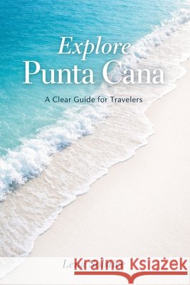 Explore Punta Cana: A Clear Guide For Travelers Solstice, Lena 9798258252012 Independently Published - książka
