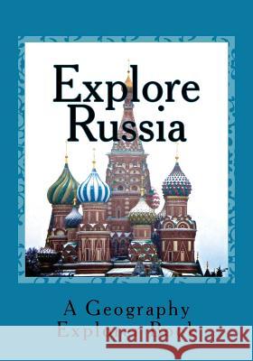 Explore Russia: A Geography Explorer Book Mandi M. Watts 9781546338369 Createspace Independent Publishing Platform - książka