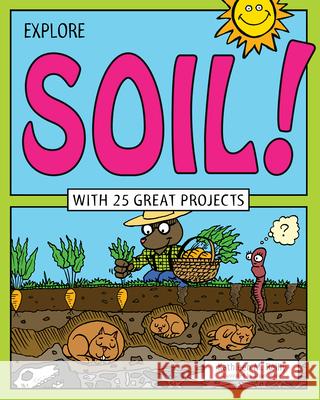 Explore Soil!: With 25 Great Projects Kathleen M. Reilly 9781619302952 Nomad Press (VT) - książka
