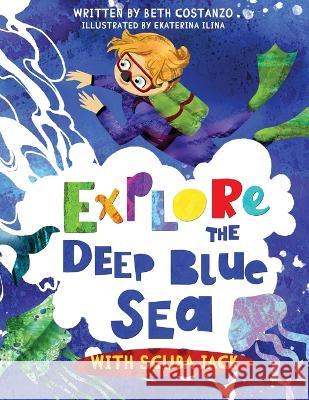 Explore the Deep Blue Sea with Scuba Jack Beth Costanzo 9781088069424 Adventures of Scuba Jack - książka