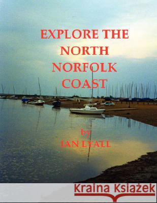 Explore the North Norfolk Coast Ian Lyall 9781847536815 Lulu.com - książka