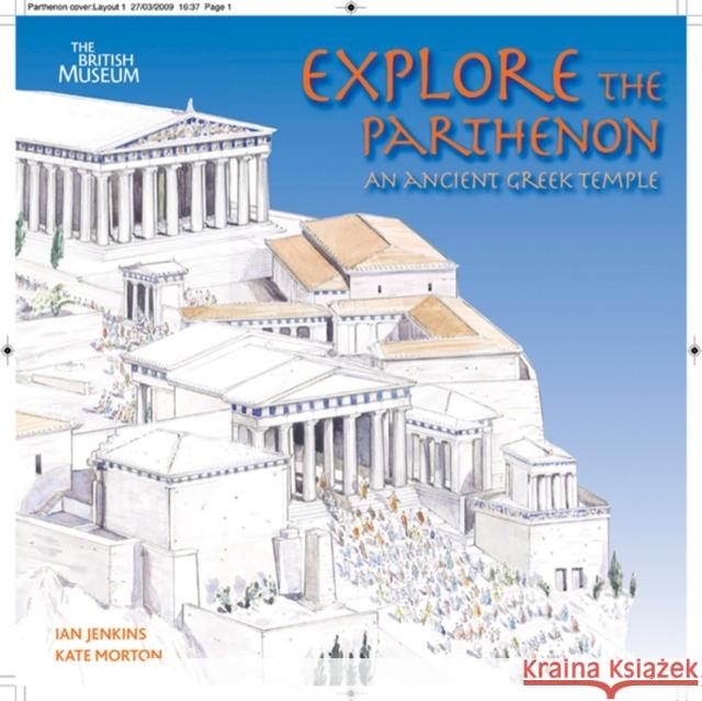 Explore the Parthenon: An Ancient Greek Temple and its Sculptures Kate Morton 9780714131306  - książka
