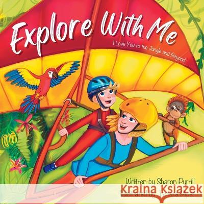 Explore With Me: I Love You to the Jungle and Beyond (Mother and Son Edition) Sharon Purtill Tamara Piper  9781990469497 Dunhill Clare Publishing - książka