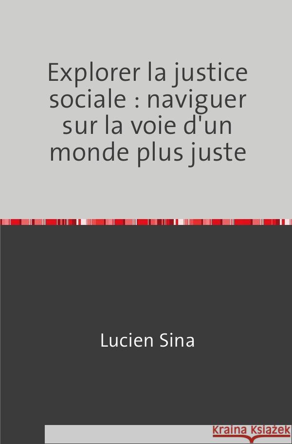 Explorer la justice sociale : naviguer sur la voie d'un monde plus juste Sina, Lucien 9783759824615 epubli - książka