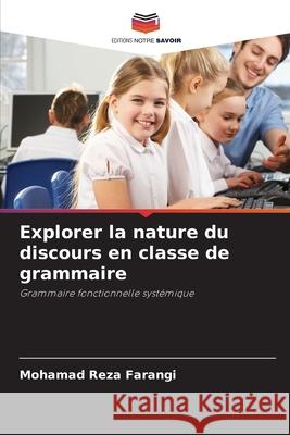 Explorer la nature du discours en classe de grammaire Farangi, Mohamad Reza 9786208492311 Editions Notre Savoir - książka