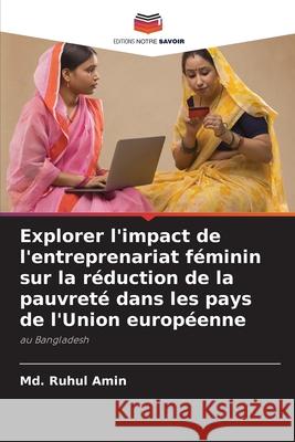Explorer l'impact de l'entreprenariat féminin sur la réduction de la pauvreté dans les pays de l'Union européenne Amin, Md. Ruhul 9786209186325 Editions Notre Savoir - książka