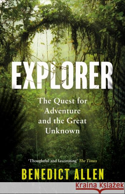 Explorer: The Quest for Adventure and the Great Unknown Benedict Allen 9781786896261 Canongate Books - książka
