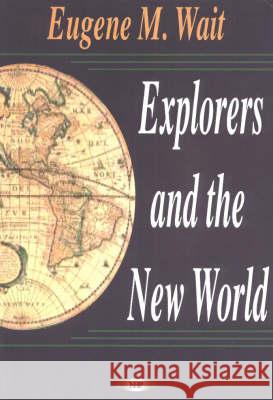 Explorers & the New World Eugene M Wait 9781560729648 Nova Science Publishers Inc - książka