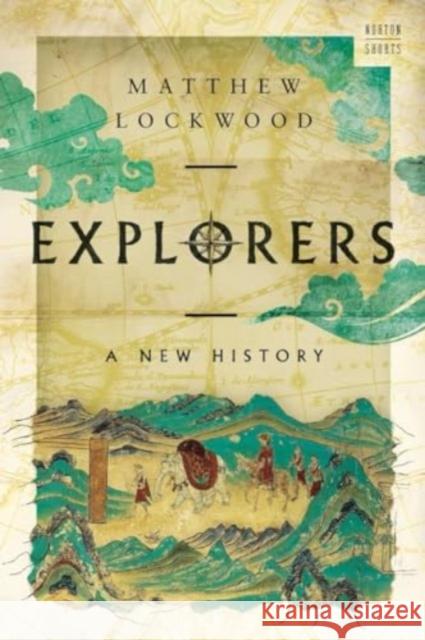 Explorers: A New History Matthew Lockwood 9781324073871 WW Norton & Co - książka