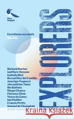 Explorers: Eyewitness Accounts of Daring Adventurers Blue Magpie Books 9781912937011 Blue Magpie Books - książka