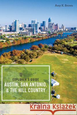Explorer's Guide Austin, San Antonio, & the Hill Country Amy K. Brown 9781682680445 Countryman Press - książka
