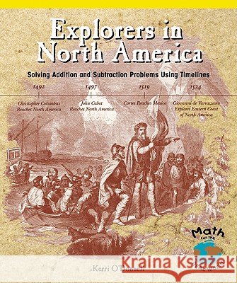 Explorers in North America: Solving Addition and Subtraction Problems Using Timelines Kerri O'Donnell 9780823988983 PowerKids Press - książka