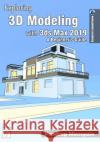 Exploring 3D Modeling with 3ds Max 2019: A Beginner's Guide Mamgain, Pradeep 9781723745447 Independently Published