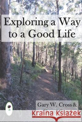 Exploring a Way to a Good Life Cheryl Cross, Gary W Cross 9781694651129 Independently Published - książka