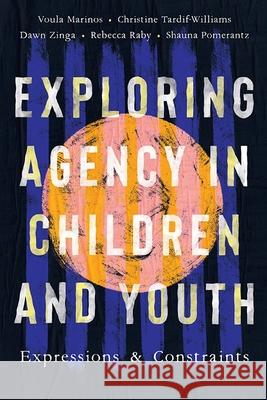 Exploring Agency in Children and Youth: Expressions and Constraints Voula Marinos Christine Tardif-Williams Dawn Zinga 9781771993388 AU Press - książka