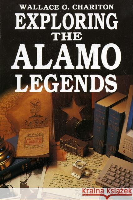 Exploring Alamo Legends Wallace O. Chariton 9781556222559 Republic of Texas Press - książka