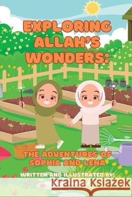 Exploring Allah's Wonders: The Adventures of Sophia & Lena: Exploring Allah's Wonders Hanan Farraj Hanan Farraj  9798392435371 Independently Published - książka