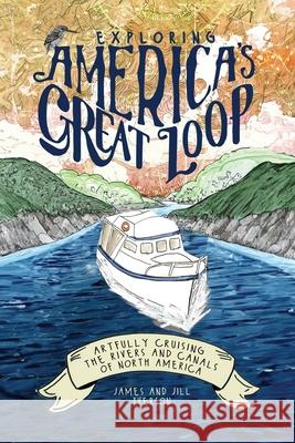 Exploring America's Great Loop: Artfully Cruising the Rivers and Canals of North America James Iverson Jill Iverson 9781948494946 Seaworthy Publications, Inc. - książka