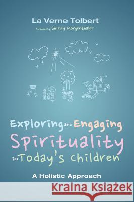 Exploring and Engaging Spirituality for Today's Children Dr La Verne Tolbert, Shirley Morgenthaler 9781498267786 Wipf & Stock Publishers - książka