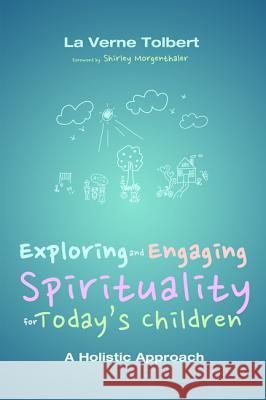 Exploring and Engaging Spirituality for Today's Children La Verne Tolbert Shirley Morgenthaler 9781625641229 Wipf & Stock Publishers - książka