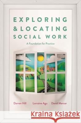 Exploring and Locating Social Work: A Foundation for Practice Darren Hill Lorraine Agu David Mercer 9781137604347 Palgrave - książka