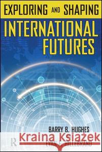 Exploring and Shaping International Futures Barry B. Hughes Evan E. Hillebrand 9781594512322 Paradigm Publishers - książka