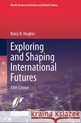 Exploring and Shaping International Futures Barry B. Hughes 9783032220837 Springer - książka