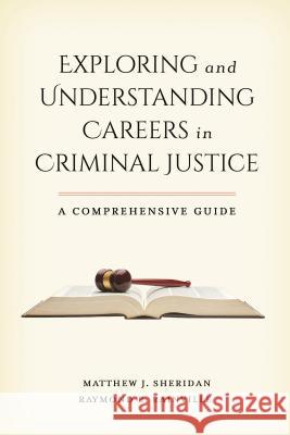 Exploring and Understanding Careers in Criminal Justice: A Comprehensive Guide Raymond R. Rainville Matthew J. Sheridan 9781442254305 Rowman & Littlefield Publishers - książka