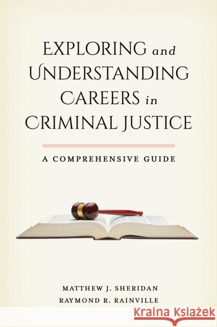 Exploring and Understanding Careers in Criminal Justice: A Comprehensive Guide Matthew J. Sheridan Raymond R. Rainville 9781538120095 Rowman & Littlefield Publishers - książka