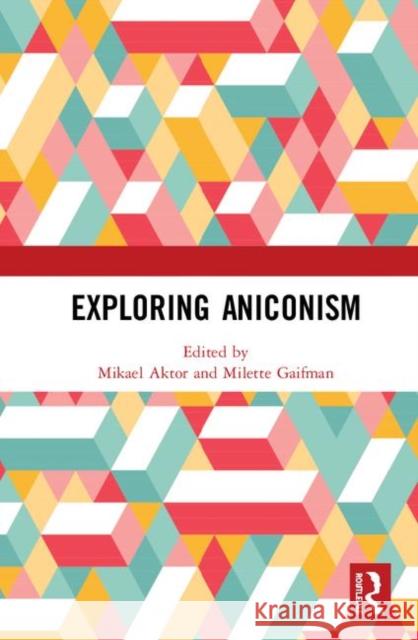 Exploring Aniconism Mikael Aktor Milette Gaifman 9780367357764 Routledge - książka