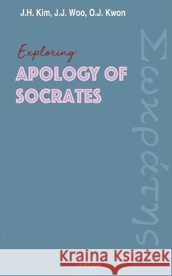 Exploring Apology of Socrates Jong-Jin Woo Ojoon Kwon Jae-Hyun Kim 9798397944595 Independently Published - książka