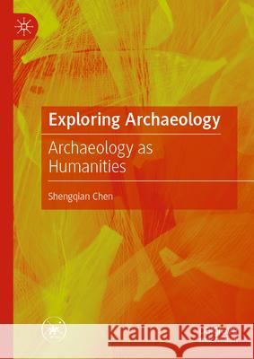 Exploring Archaeology: Archaeology as Humanities Shengqian Chen 9789819711345 Palgrave MacMillan - książka