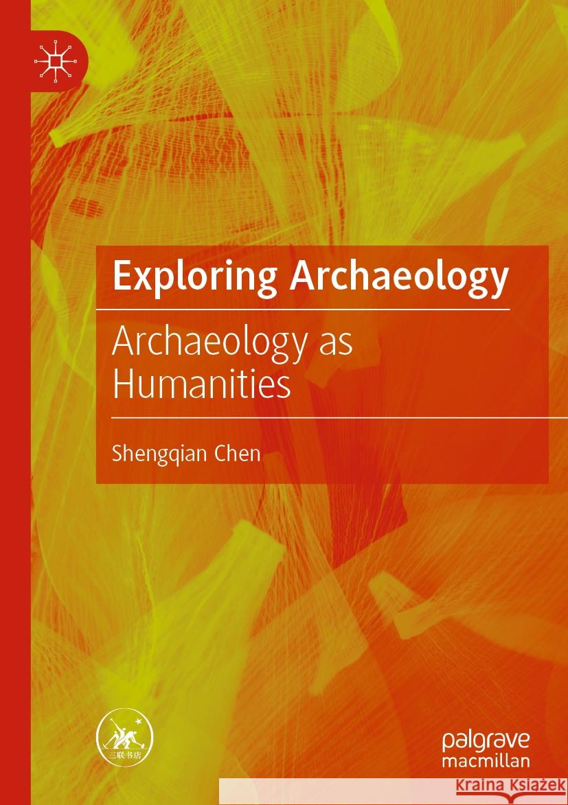 Exploring Archaeology: Archaeology as Humanities Shengqian Chen Guo Peng Chen 9789819711376 Springer - książka